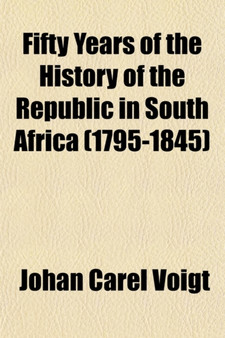 Fifty Years of the History of the Republic in South Africa (1795-1845) (Volume 1)