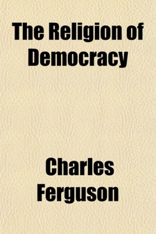 The Religion of Democracy; A Memorandum of Modern Principles
