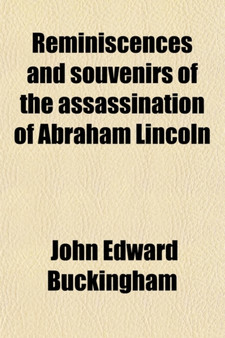 Reminiscences and Souvenirs of the Assassination of Abraham Lincoln