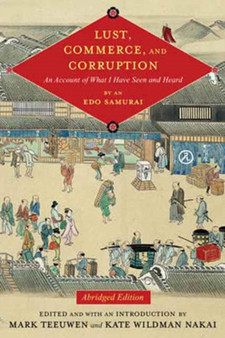 Lust, Commerce, and Corruption : An Account of What I Have Seen and Heard, by an Edo Samurai, Abridged Edition