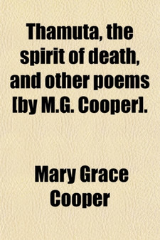 Thamuta, the Spirit of Death and Other Poems. [By M. G. Cooper.]