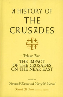 A History of the Crusades v. 5; Impact of the Crusader States on the Near East