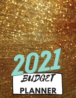 Budget Planner 2021 : Monthly Bill Organizer, Daily Bill Budgeting Planner, Easy to Use Financial Planner 1 Year and Finance Monthly & Weekly Budget Planner
