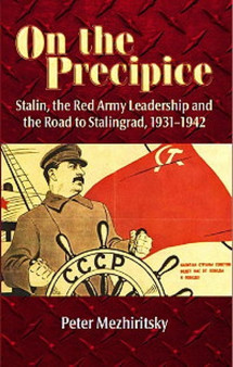 On the Precipice : Stalin, the Red Army Leadership and the Road to Stalingrad , 1931-42