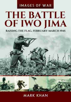 The Battle of Iwo Jima : Raising the Flag, February-March 1945