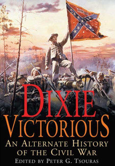 Dixie Victorious: An Alternate History of the Civil War.