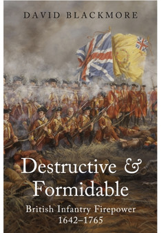 Destructive and Formidable: British Infantry Firepower