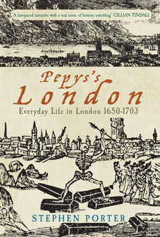 Pepys's London : Everyday Life in London 1650-1703