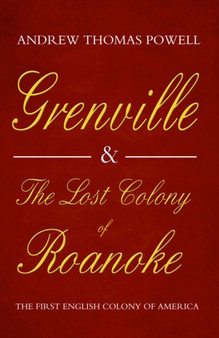 Grenville and the Lost Colony of Roanoke : The First English Colony of America