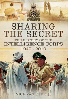 Sharing the Secret: The History of the Intelligence Corps 1940-2010