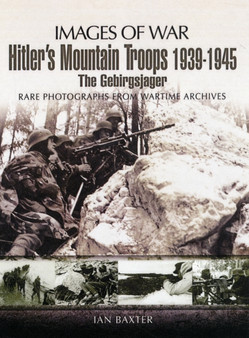 Hitler's Mountain Troops 1939-1945: the Gebirgsjager (Images of War Series)