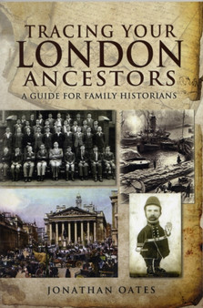 Tracing Your London Ancestors: a Guide for Family Historians