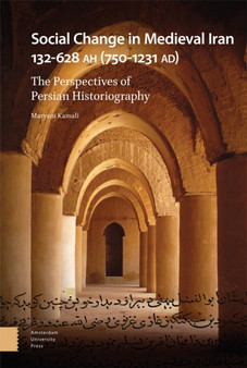 Social Change in Medieval Iran 132-628 AH (750-1231 AD) : The Perspectives of Persian Historiography