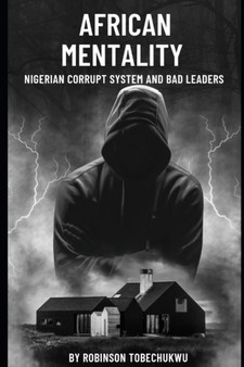 African Mentality : Nigerian Corrupt System and Bad Leaders
