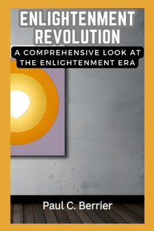 Enlightenment Revolution : A Comprehensive Look at the Enlightenment Era