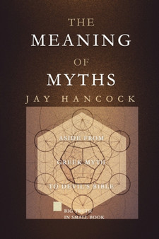 The Meaning of Myths : Aside from Greek Myth to Devil's Bible