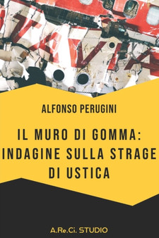 Il muro di gomma : indagine sulla Strage di Ustica