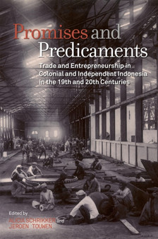 Promises and Predicaments : Trade and Entrepreneurship in Colonial and Independent Indonesia in the 19th and 20th Centuries
