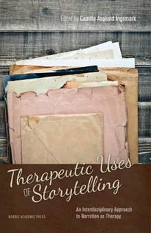 Therapeutic Uses of Storytelling : An Interdisciplinary Approach to Narration as Therapy