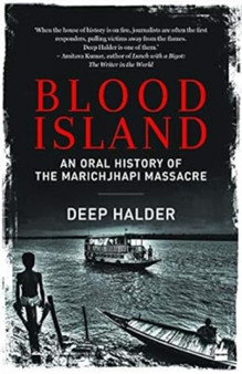 Blood Island : An Oral History of the Marichjhapi Massacre