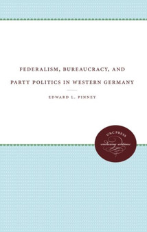 Federalism, Bureaucracy, and Party Politics in Western Germany