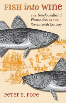 Fish into Wine : The Newfoundland Plantation in the Seventeenth Century