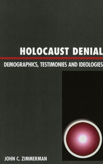 Holocaust Denial : Demographics, Testimonies and Ideologies