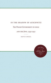 In the Shadow of Auschwitz : The Polish Government-in-exile and the Jews, 1939-1942