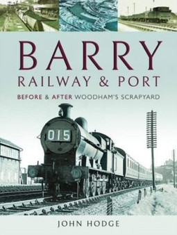Barry, Its Railway and Port : Before and After Woodham's Scrapyard