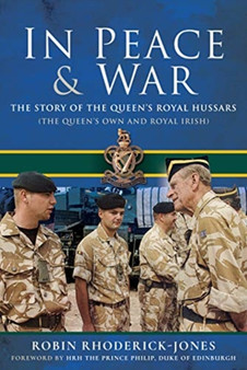 In Peace and War : The Story of The Queen's Royal Hussars (The Queen's Own and Royal Irish)
