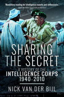 Sharing the Secret : The History of the Intelligence Corps, 1940-2010