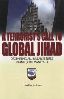 A Terrorist's Call to Global Jihad : Deciphering Abu Musab Al-Suri's Islamic Jihad Manifesto