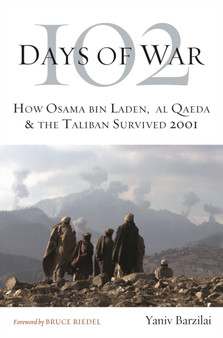 102 Days of War : How Osama Bin Laden, Al Qaeda & the Taliban Survived 2001