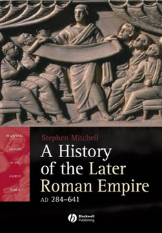 A History of the Later Roman Empire, AD 284 641 : The Transformation of the Ancient World