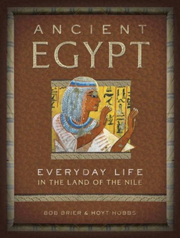 Ancient Egypt : Everyday Life in the Land of the Nile
