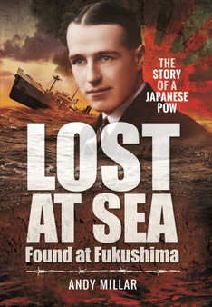 Lost at Sea Found at Fukushima : The Story of a Japanese POW