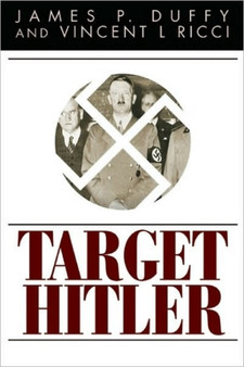 Target Hitler : The Many Plots to Kill Adolf Hitler