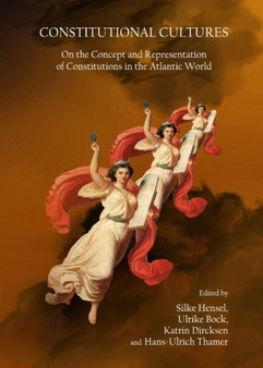 Constitutional Cultures : On the Concept and Representation of Constitutions in the Atlantic World