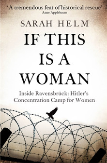 If This Is A Woman : Inside Ravensbruck: Hitler s Concentration Camp for Women