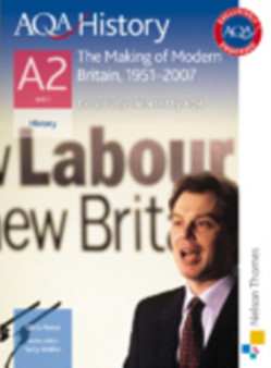 AQA History A2 Unit 3 the Making of Modern Britain, 1951-2007