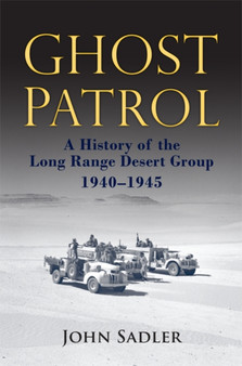 Ghost Patrol : A History of the Long Range Desert Group, 1940 - 1945