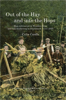 Out of the Hay and into the Hops : Hop Cultivation in Wealden Kent and Hop Marketing in Southwark, 1744-2000 : 9