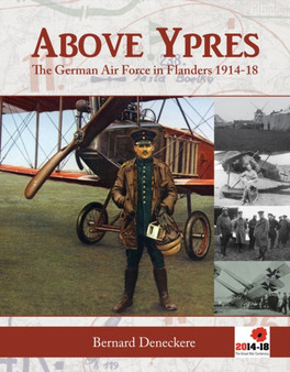 Above Ypres : The German Air Force in Flanders 1914-1918