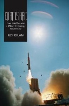 Eilam's Arc : How Israel Became a Military Technology Powerhouse
