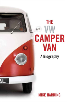 The VW Camper Van : A Biography
