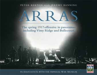 Arras : The spring 1917 offensive in panoramas including Vimy Ridge and Bullecourt