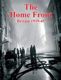 The Home Front : Britain 1939-45