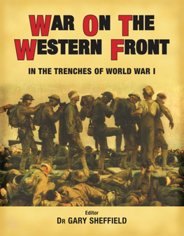 War on the Western Front : In the Trenches of World War I