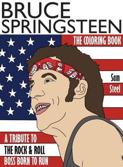 Bruce Springsteen : The Coloring Book: A Tribute to the Rock & Roll Boss Born to Run by Sam Steel - Hardback