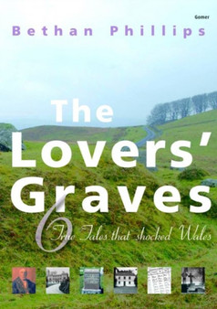 Lovers' Graves, The - 6 True Tales That Shocked Wales